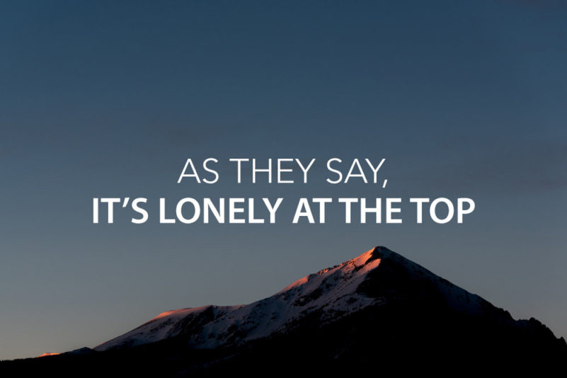 you don't have to be lonely at the top