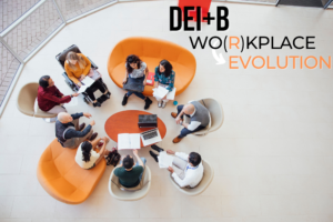 Shot from above, 9 people of various diversities sit in orange chairs, consulting. Text: DEI+B: Workplace Revolution