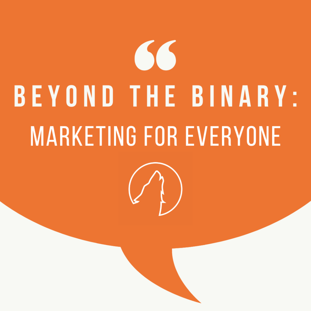 An orange chat bubble on a white background, with FMDM wolf logo under it, includes the text: Beyond the Binary: Marketing for Everyone."