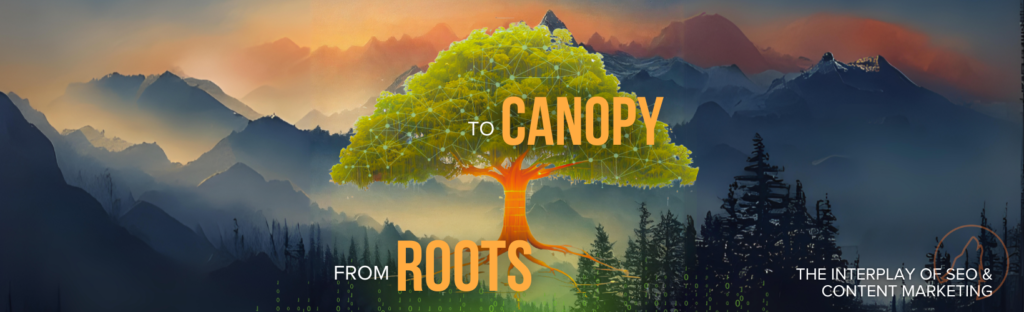A digital tree with circuit-like canopy and glowing orange roots set against a mountain landscape illustrates the connection between SEO and content marketing, captioned "The interplay of SEO & content marketing" and "FROM ROOTS to CANOPY".